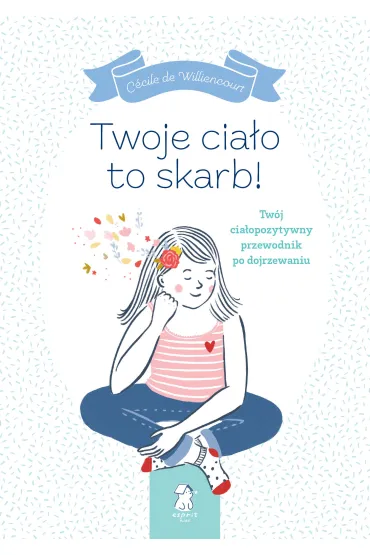 Twoje cia�o to skarb! Tw�j cia�opozytywny przewodnik po dojrzewaniu - C�cile de Williencourt