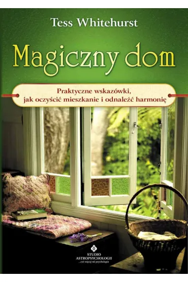 Magiczny dom. Praktyczne wskaz�wki, jak oczy�ci� mieszkanie i odnale�� harmoni� - Tess Whitehurst