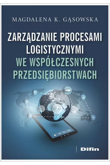 Zarz�dzanie procesami logistycznymi we wsp�czesnych przedsi�biorstwach - Magdalena K G�sowska