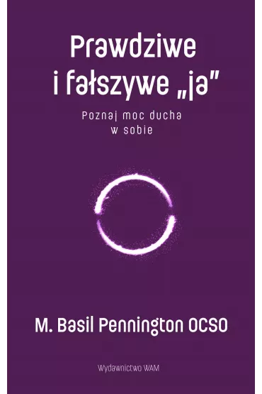 Prawdziwe i fa�szywe &bdquo;ja&rdquo; - Basil M Pennington