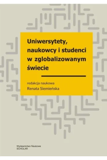 Uniwersytety, naukowcy i studenci w zglobalizowanym �wiecie - Renata Siemie�ska