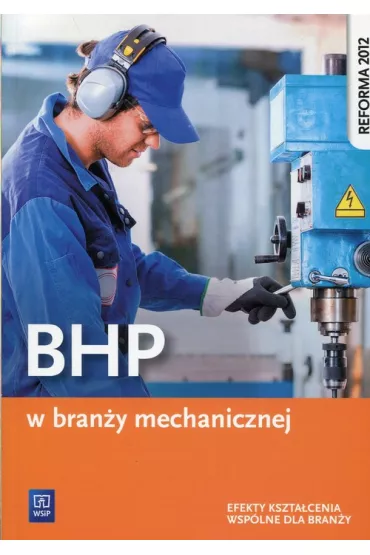 BHP w bran�y mechanicznej. Podr�cznik do kszta�cenia zawodowego. Szko�y ponadgimnazjalne - Marek �uszczak