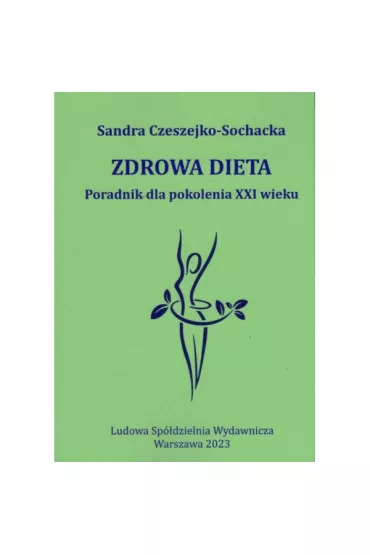 Zdrowa dieta Poradnik dla pokolenia XXI wieku - Sandra Czeszejko-Sochacka
