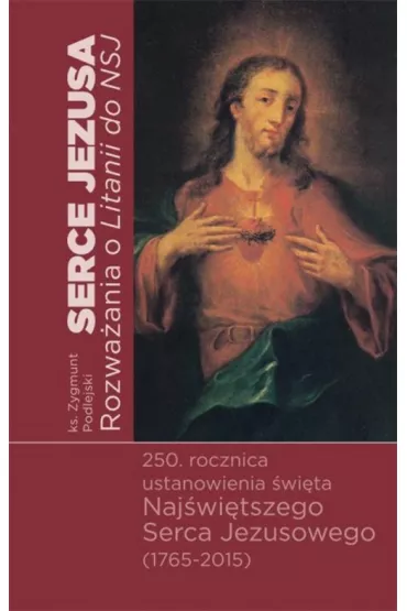 Serce Jezusa. Rozwa�ania o Litanii do NSJ - Zygmunt Podlejski