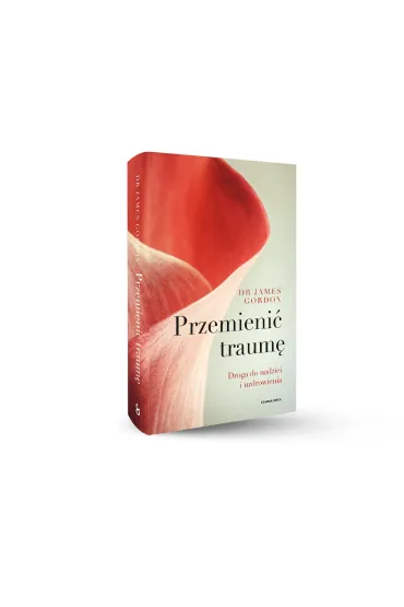Przemieni� traum�. Droga do nadziei i uzdrowienia - James S Gordon