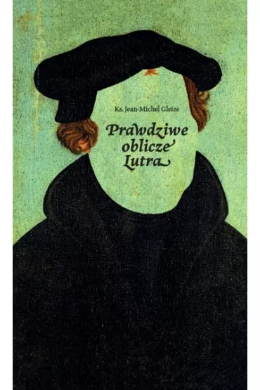 Prawdziwe oblicze Lutra - Ks Jean-Michel Gleize