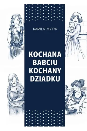 Kochana Babciu. Kochany Dziadku w.2 - Kamila  Mytyk