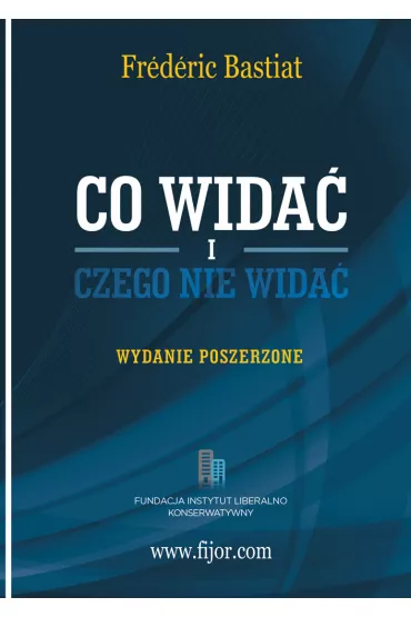 Co wida� i czego nie wida� - Bastiat Frederic
