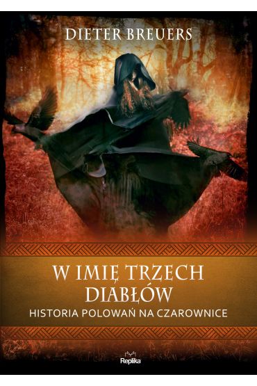 W imię trzech diabłów. Historia polowań na czarownice