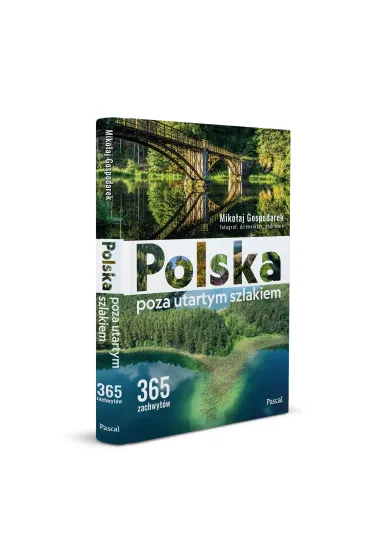 Polska poza utartym szlakiem. 365 zachwyt�w - Miko�aj Gospodarek
