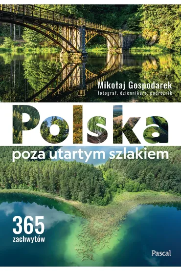 Polska poza utartym szlakiem. 365 zachwyt�w - Miko�aj Gospodarek