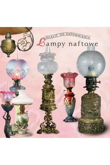 Lampy naftowe w Polsce. Ocali� od zapomnienia - Teresa Jab�o�ska