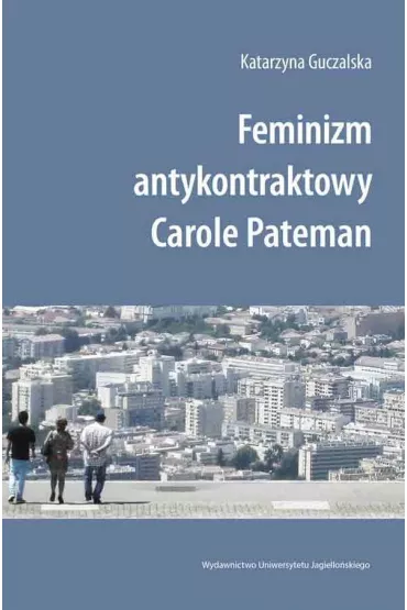 Feminizm antykontraktowy Carole Pateman - Katarzyna Guczalska