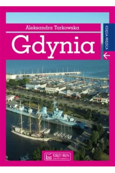 Gdynia. Ksi�ga miejsca - Aleksandra Tarkowska