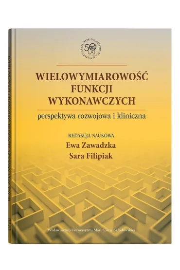 Wielowymiarowo�� funkcji wykonawczych - perspektywa rozwojowa i kliniczna - Ewa Zawadzka, Sara Filipiak