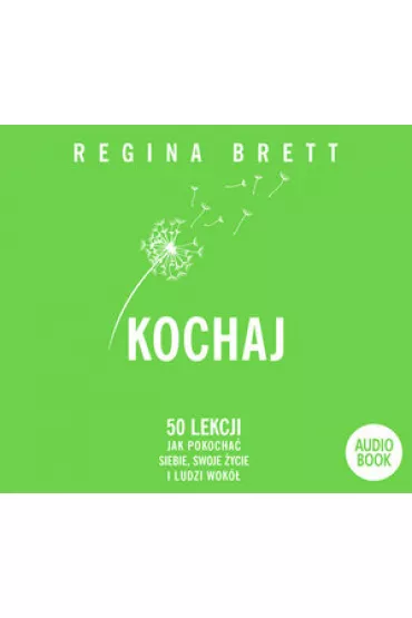 Audiobook Kochaj. 50 lekcji jak pokocha� siebie, swoje �ycie i ludzi wok� (ksi��ka audio) CD - Regina Brett