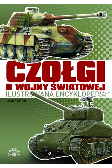 Czo�gi II wojny �wiatowej. Ilustrowana encyklopedia - Jean  Restayn