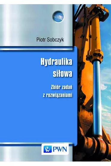 Hydraulika si�owa. Zbi�r zada� z rozwi�zaniami - Piotr Sobczyk