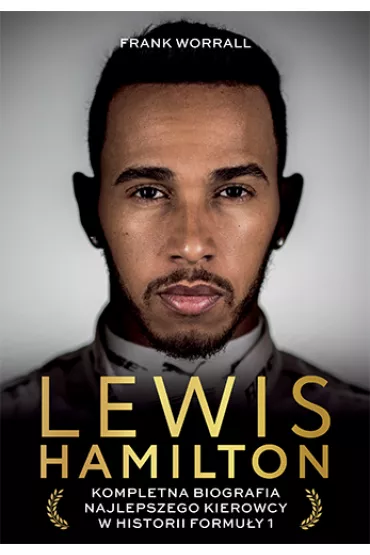 Lewis Hamilton. Kompletna biografia najlepszego kierowcy w historii Formuy 1 - Frank  Worrall
