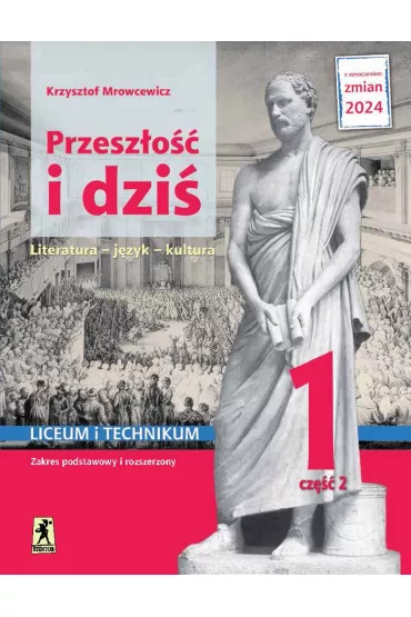 Przesz�o�� i dzi� 1. Literatura, j�zyk, kultura. Podr�cznik. Liceum i technikum. Klasa 1. Cz�� 2. Zakres podstawowy i rozszerzony - Krzysztof Mrowcewicz