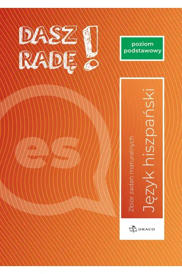 Dasz rad�! Poziom podstawowy hiszpa�ski. Zbi�r zada� maturalnych. Formu�a od 2023