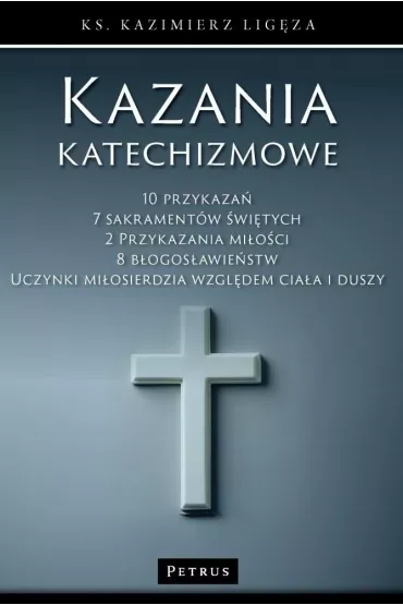 Kazania katechizmowe - Kazimierz  Ligza
