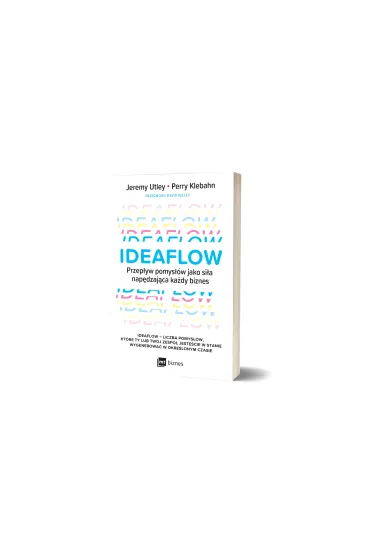 Ideaflow. Przep�yw pomys��w jako si�a nap�dzaj�ca ka�dy biznes - David Kelley, Jeremy Utley, Perry Klebahn