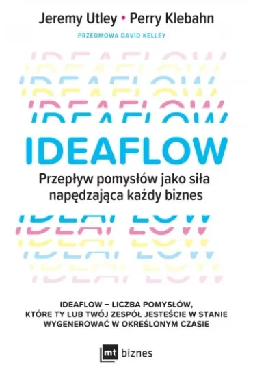 Ideaflow. Przep�yw pomys��w jako si�a nap�dzaj�ca ka�dy biznes - David Kelley, Jeremy Utley, Perry Klebahn