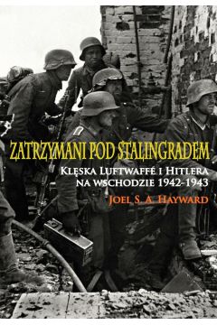 Zatrzymani pod Stalingradem. Klska Luftwaffe i Hitlera na wschodzie 1942-1943