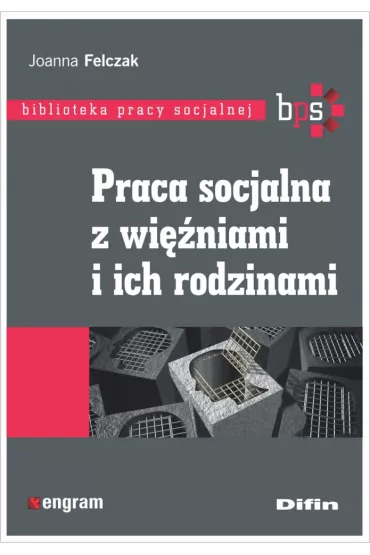 Praca socjalna z wi�niami i ich rodzinami - Joanna Felczak