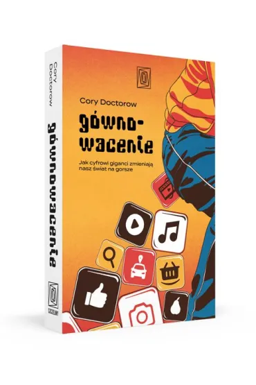 G�wnowacenie. Jak cyfrowi giganci zmieniaj� nasz �wiat na gorsze - Cory Doctorow