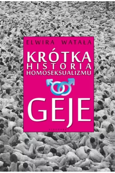 Kr�tka historia homoseksualizmu. Geje - Elwira Wata�a