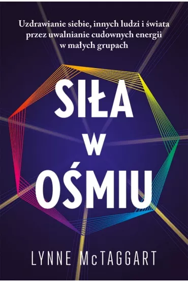 Sia w omiu. Uzdrawianie siebie, innych ludzi i wiata przez uwalnianie cudownych energii w maych grupach - Lynne McTaggart