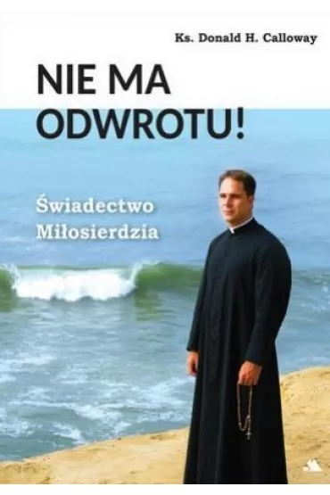 Nie ma odwrotu! �wiadectwo Mi�osierdzia - Donald H. Calloway