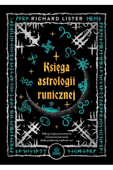 Ksiga astrologii runicznej. Odkryj swoje przeznaczenie i kosmiczn harmoni dziki pradawnej mdroci run - Richard  Lister