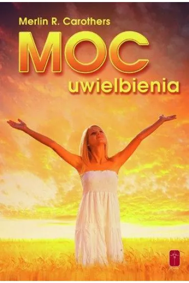 Moc uwielbienia - Merlin R Carothers