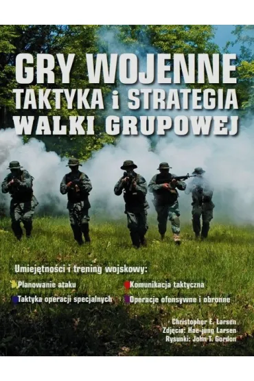 Gry wojenne. Taktyka i strategia walki grupowej - Christopher E Larsen