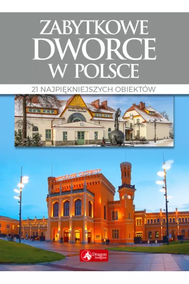 Zabytkowe dworce w Polsce - Tomasz Liszaj