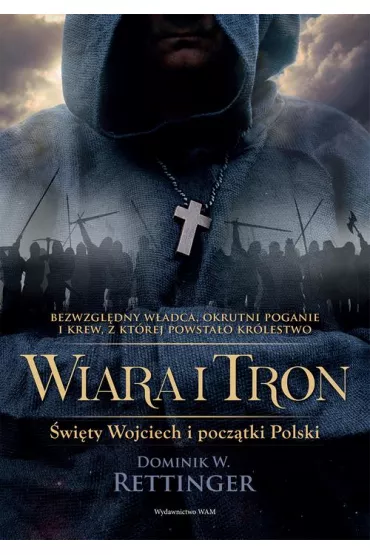 eBook Wiara i tron. �wi�ty Wojciech i pocz�tki Polski epub - Dominik  Wieczorkowski-Rettinger