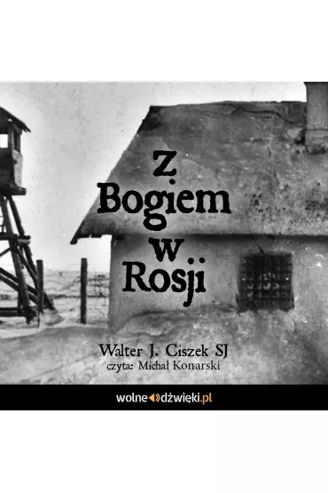 Audiobook Z Bogiem w Rosji mp3 - Walter J. Ciszek