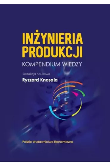 In�ynieria produkcji. Kompendium wiedzy - Ryszard Knosala