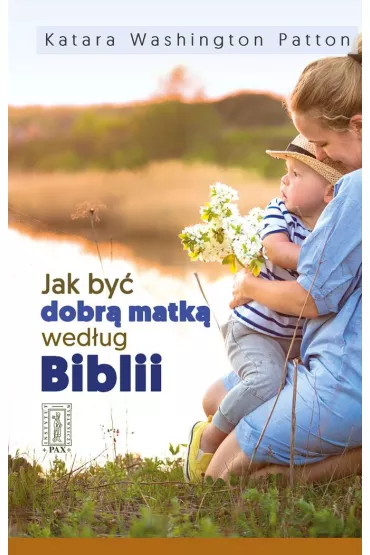 Jak by� dobr� matk� wed�ug Biblii - Washington Patton Katara