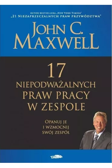 17 niepodwaalnych praw pracy w zespole - John C. Maxwell
