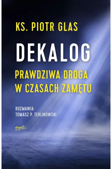 Dekalog. Prawdziwa droga w czasach zam�tu - Piotr Glas