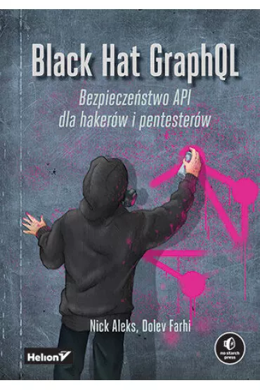 Black Hat GraphQL. Bezpiecze�stwo API dla haker�w i pentester�w - Dolev Farhi, Nick Aleks