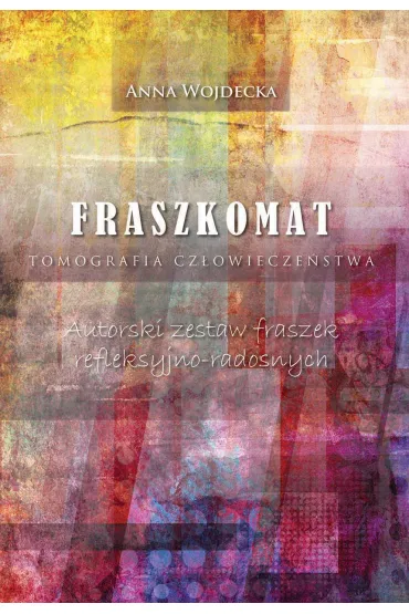 Fraszkomat. Tomografia cz�owiecze�stwa. Autorski zestaw fraszek refleksyjno-radosnych - Anna  Wojdecka