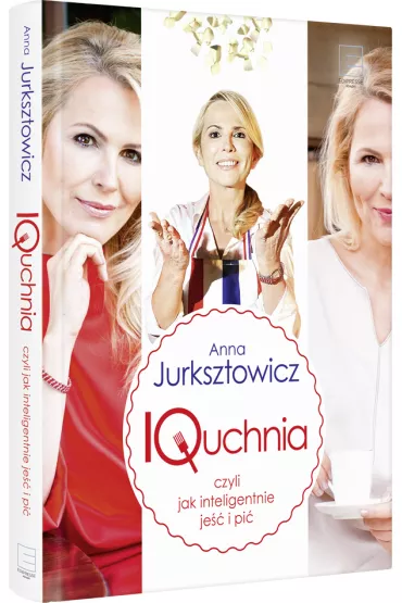 IQuchnia, czyli jak inteligentnie je�� i pi� - Anna Jurksztowicz
