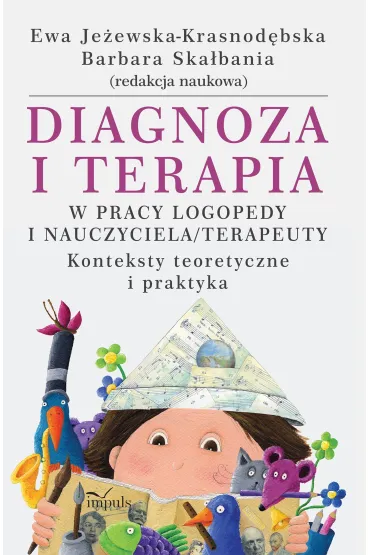 Diagnoza i terapia w pracy logopedy i nauczyciela terapeuety - Barbara Ska�bania, Ewa Je�ewska-Krasnod�bska