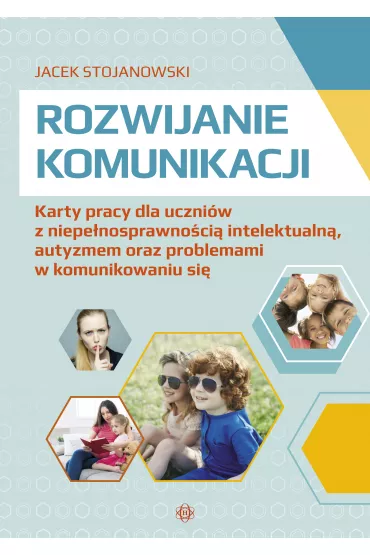 Rozwijanie komunikacji. Rozwijanie komunikacji i kompetencji spo�ecznych - Jacek  Stojanowski