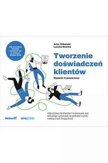 Tworzenie do�wiadcze� klient�w. Wydanie II poszerzone - Artur Urba�ski